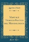 Agostino Pisani - Manuale Teorico-Pratico del Mandolinista (Classic Reprint)