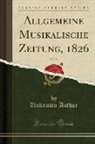 Unknown Author - Allgemeine Musikalische Zeitung, 1826, Vol. 28 (Classic Reprint)