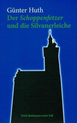 Günter Huth - Der Schoppenfetzer und die Silvanerleiche Erich Rottmanns erster Fall