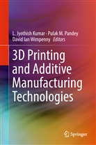 David Ian Wimpenny, L. Jyothish Kumar, Pula M Pandey, Pulak M Pandey, Pulak M. Pandey, David Ian Wimpenny - 3D Printing and Additive Manufacturing Technologies
