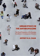 Jeffrey Chan, Jeffrey K H Chan, Jeffrey K. H. Chan, Jeffrey K.H. Chan - Urban Ethics in the Anthropocene