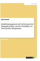 Julia Schmidt - Qualitätsmanagement und -sicherung in der Tagungshotellerie auf der Grundlage von Total Quality Management