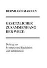 Bernhard Marxen - Gesetzlicher Zusammenhang der Welt: Beitrag zur Synthese und Reduktion von Information
