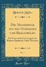 Heinrich Müller - Die Mathematik auf den Gymnasien und Realschulen, Vol. 1