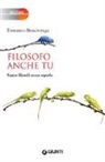 Ermanno Bencivenga - Filosofo anche tu. Siamo filosofi senza saperlo