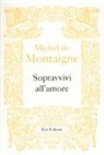Michel de Montaigne, F. Ferraguto - Sopravvivi all'amore