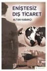 Altan Kabakci - Enistesiz Dis Ticaret