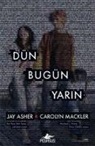 Jay Asher, Carolyn Mackler - Dün Bugün Yarin