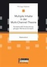 Philipp Hübner - Multiple Inhalte in der Multi-Channel-Theorie. Konzeptionelle Strukturierung gängiger Mehrkanal-Konzepte