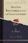 A. Elwart - Solfége Rhythmique sur la Clef Linéaire (Classic Reprint)