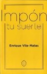 Enrique Vila-Matas - Impón tu suerte