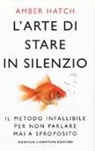 Amber Hatch - L'arte di stare in silenzio. Il metodo infallibile per non parlare mai a sproposito