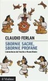 Claudio Ferlan - Sbornie sacre, sbornie profane. L'ubriachezza dal Vecchio al Nuovo mondo
