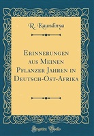 R. Kaundinya - Erinnerungen aus Meinen Pflanzer Jahren in Deutsch-Ost-Afrika (Classic Reprint)