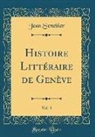 Jean Senebier - Histoire Littéraire de Genève, Vol. 3 (Classic Reprint)