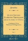 Tertullian Tertullian - Quinti Septimii Florentis Tertulliani Quae Supersunt Omnia, Vol. 2