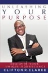 Clifton R Clarke - Unleashing Your Purpose