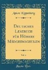 Anton Kippenberg - Deutsches Lesebuch für Höhere Mädchenschulen, Vol. 6 (Classic Reprint)