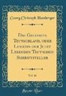 Georg Christoph Hamberger - Das Gelehrte Teutschland, oder Lexicon der Jetzt Lebenden Teutschen Schriftsteller, Vol. 19 (Classic Reprint)