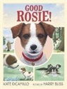 Kate DiCamillo, DiCamillo Kate, Harry Bliss, Bliss Harry - Good Rosie!