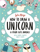 Lulu Mayo, Sophie Schrey, Schrey Sophie, Lulu Mayo, Mayo Lulu - How to Draw a Unicorn and Other Cute Animals