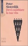 Peter Sloterdijk, P. Perticari - Devi cambiare la tua vita