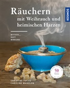 Christin Fuchs, Christine Fuchs, Caroline Maxelon - Räuchern mit Weihrauch und heimischen Harzen