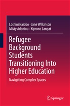 Misty Adoniou, Misty et Adoniou, Kiprono Langat, Loshin Naidoo, Loshini Naidoo, Jan Wilkinson... - Refugee Background Students Transitioning Into Higher Education