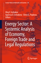 Elena G Popkova, Oleg V. Inshakov, Agnessa O. Inshakova, Agness O Inshakova, Agnessa O Inshakova, Elena G. Popkova - Energy Sector: A Systemic Analysis of Economy, Foreign Trade and Legal Regulations