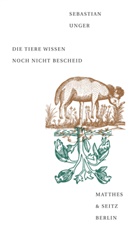 Sebastian Unger - Die Tiere wissen noch nicht Bescheid