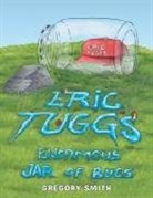 Gregory Smith - Eric Tuggs Enormous Jar of Bugs