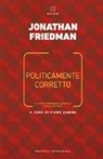 Jonathan Friedman, P. Zanini - Politicamente corretto. Il conformismo morale come regime