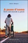 Mattia Miraglio - A passo d'uomo. Giro del mondo a piedi