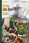 Nadia Gulluni - Erbe da bere. Infusi, macerati e decotti per tutte le stagioni