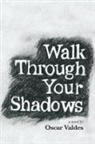 Oscar C Valdes, Oscar C. Valdes - Walk Through Your Shadows