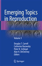 Douglas T. Carrell, Alan H. Decherney, Peter N Schlegel et al, Catherin Racowsky, Catherine Racowsky, Peter N. Schlegel - Emerging Topics in Reproduction