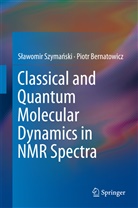 Piotr Bernatowicz, S¿awomir Szyma¿ski, Slawomi Szymanski, Slawomir Szymanski, Sławomir Szymański - Classical and Quantum Molecular Dynamics in NMR Spectra
