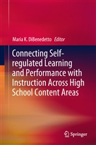 Maria K. DiBenedetto, Mari K DiBenedetto, Maria K DiBenedetto - Connecting Self-regulated Learning and Performance with Instruction Across High School Content Areas