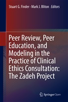 Mark J. Bliton, Stuart G. Finder, Stuar G Finder, Stuart G Finder, J Bliton, J Bliton - Peer Review, Peer Education, and Modeling in the Practice of Clinical Ethics Consultation: The Zadeh Project