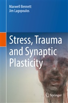 Maxwel Bennett, Maxwell Bennett, Jim Lagopoulos - Stress, Trauma and Synaptic Plasticity