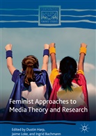 Ingrid Bachmann, Dustin Harp, Jaim Loke, Jaime Loke - Feminist Approaches to Media Theory and Research