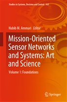 Habib M. Ammari, Habi M Ammari, Habib M Ammari - Mission-Oriented Sensor Networks and Systems: Art and Science
