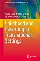Viorela Ducu, Mihael Nedelcu, Mihaela Nedelcu, Aron Telegdi-Csetri - Childhood and Parenting in Transnational Settings