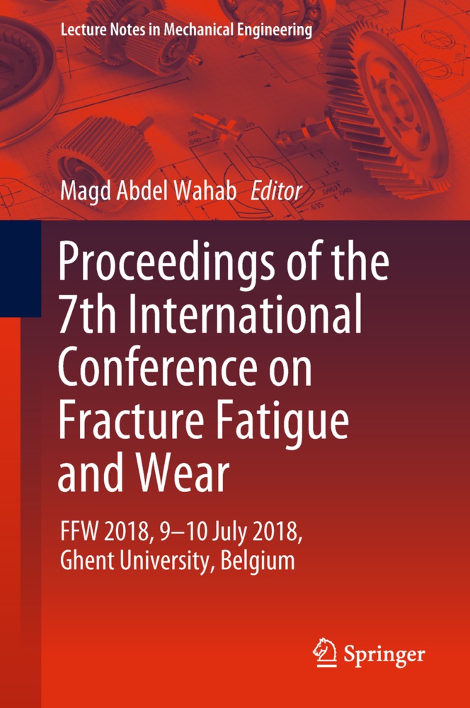 Mag Abdel Wahab, Magd Abdel Wahab - Proceedings of the 7th International Conference on Fracture Fatigue and Wear - FFW 2018, 9-10 July 2018, Ghent University, Belgium
