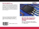 Juan Carlos Arias C, Juan Carlos Arias C., Adalbert Chávez Velázquez, Adalberto Chávez Velázquez - El arte de programar Microcontroaldores ATMEL