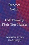 Rebecca Solnit, Solnit Rebecca - Call Them By Their True Names