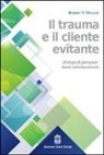 Robert T. Muller, C. Zaccagnini, G. C. Zavattini - Il trauma e il cliente evitante. Strategie di guarigione basate sull'attaccamento