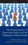 William P Cross, William P. Cross, Richard S Katz, Richard S. Katz, Scott Pruysers - The Personalization of Democratic Politics and the Challenge for Political Parties
