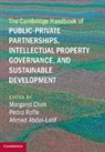 Ahmed Abdel-Latif, Margaret Chon, Margaret Roffe Chon, Pedro Roffe, Ahmed Abdel-Latif, Abdel-Latif Ahmed... - Cambridge Handbook of Public Private Partnerships, Intellectual