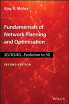 Ajay R Mishra, Ajay R. Mishra, Ajay R. (Nokia Networks Mishra, AR Mishra, Mishra Ajay R. - Fundamentals of Network Planning and Optimisation 2g/3g/4g